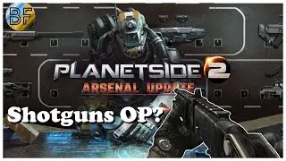 Planetside 2 Arsenal Update *Shotguns Are Strong*