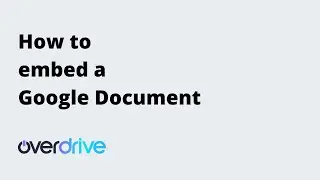 How to embed a Google Document | Overdrive Tutorials