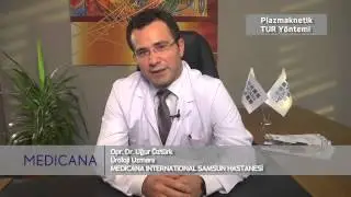 Medicana International Samsun Hastanesi Op. Dr. Uğur Öztürk Konu: Plazmaknetik TUR Yöntemi