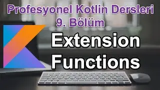 Kotlin Dilinde Extension Functions - Profesyonel Kotlin Dersleri - 9. Bölüm