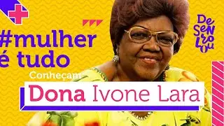 Dona Ivone Lara: uma história cheia de batuques