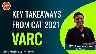 What are the Key Takeaways from CAT 2021 VARC Section | Jatin, Ex-Google | 2IIM CAT Preparation