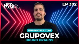 EP 302 - Interview with Bruno Brauns | GrupoVex