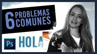😎6 problemas de PHOTOSHOP si estoy empezando.