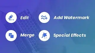 How to Edit, Merge Video, Add Watermark and Special Effects to Video