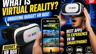 What is Virtual Reality ? Unboxing Budget VR Box !!! Best apps to experience VR in smartphone!!!!