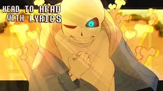 Head To Head WITH LYRICS [Undertale AU]