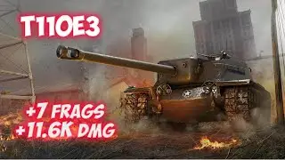 T110E3 - 7 Frags 11.6K Damage - Like a storm! - World Of Tanks