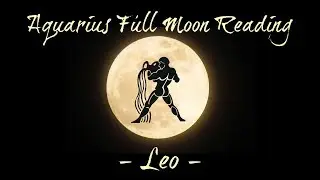Leo ~ It's time for 'the talk'! ~ Aquarius Full Moon Reading