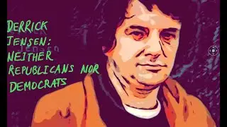 Derrick Jensen: Neither Republicans Nor Democrats