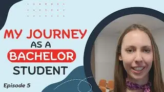 My Journey as a Bachelor Student - Episode 5