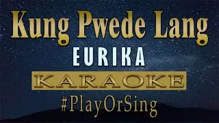 Kung Pwede Lang - Eurika (KARAOKE VERSION)