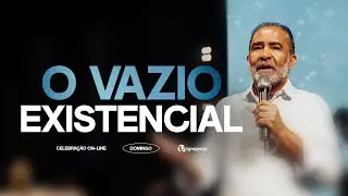 O Vazio Existencial | Pr. Wilson Maia
