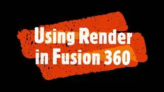 Using Render in Fusion 360