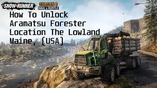 SnowRunner- Phase 6  How To Unlock  Aramatsu Forester Location The Lowland Maine, (USA)