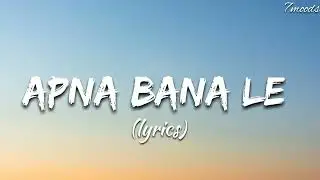 APNA BANA LE - (LYRICS) | 7moods
