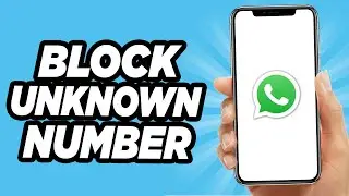How to Block Unknown Numbers on WhatsApp