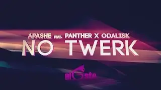 Apashe - No Twerk ft Panther x Odalisk 