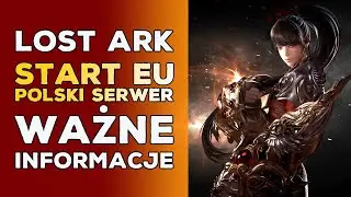 LOST ARK - START EU, POLSKI SERWER, WAŻNE INFORMACJE