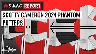 SCOTTY CAMERON 2024 PHANTOM PUTTERS | The Swing Report