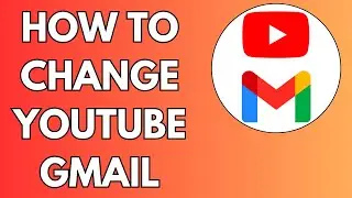 How to Change Youtube Channel Gmail Account - Full Tutorial 2024