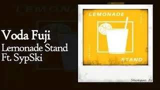 Voda Fuji - Lemonade Stand Ft. SypSki