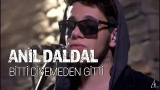 Anıl Daldal - Bitti Diyemeden Gitti