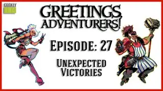 Greetings, Adventurer's! Unexpected Victories - Campaign: 2, Episode 27
