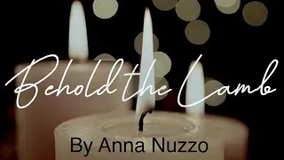 Behold The Lamb (lyric video) by Anna Nuzzo