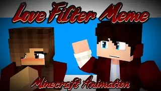 Love Filter Meme. | Minecraft Animation.