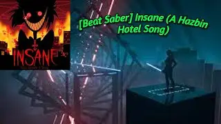 (Beat Saber) INSANE (A Hazbin Hotel Song)