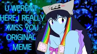 U weren't here i really miss you - animation meme (ORIGINAL)