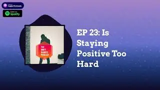 Episode 23 - Is Staying Positive Too Hard