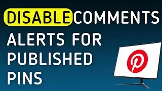 How To Disable Comments Notifications For Published Pins On Pinterest On PC (New Update)