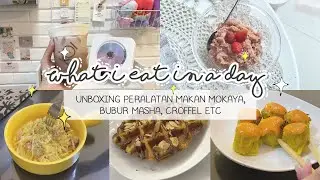 WHAT I EAT IN A DAY || UNBOXING MOKKAYA, BUBUR MARSA, CRUFFLE  ETC