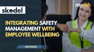 Integrating Safety Management with Employee Wellbeing | Webinar | Skodel