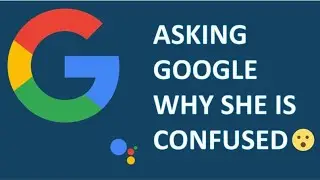 Asking Google Why She Is Confused