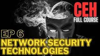 CEH v12, EP 6, Network Security Technologies