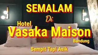 SEMALAM DI VASAKA MAISON HOTEL BANDUNG | Meski Sempit Tapi Tetap Asik | Virtual Tour