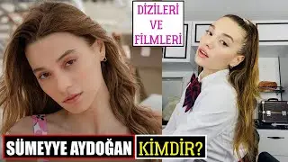 Who is Sümeyye Aydoğan? Where is she from? TV Series and Movies
