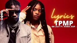 LYRICS tpmp BM JAAY FT. REEMA JUUF