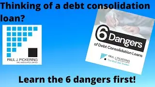 In debt? Thinking of getting a consolidation loan? See 6 dangers! Paul J. Pickering and Associates