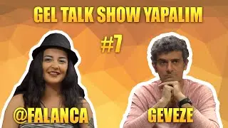 Gel Talk Show Yapalım  - @Falanca - #7 - Geveze Show