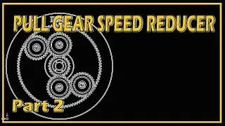 Pull Gear Speed Reducer  Part 2 - Thanks to Mr. Pete