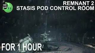 Remnant 2 - Stasis Pod Control Room FOR 1 HOUR