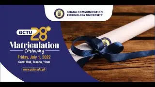 GCTU’s 28th Matriculation Ceremony.