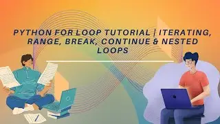 Python For Loop Tutorial | Iterating, Range, Break, Continue & Nested Loops