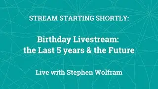 Birthday Livestream: the Last 5 years & the Future