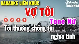 Karaoke Liên Khúc Vợ Tôi Tone Nữ | Tuyển Chọn Những Bài Nhạc Trữ Tình Dễ Hát