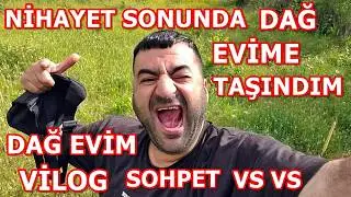 NİHAYET SONUNDA EFSANE DAĞ EVİME TAŞINDIM DAĞ EVİ VİLOG 1